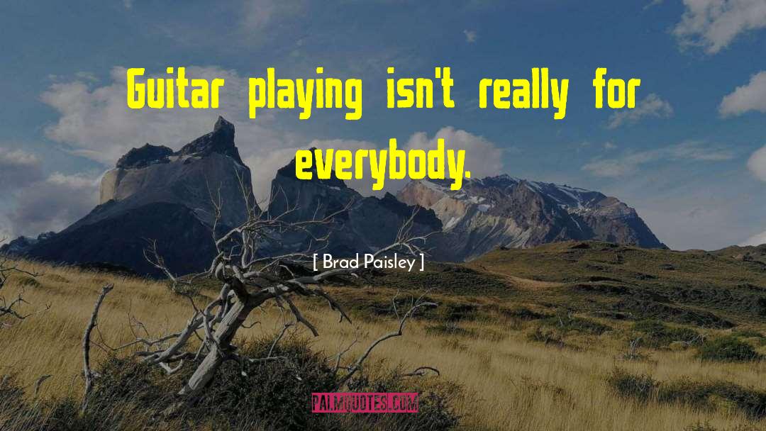 Brad Paisley Quotes: Guitar playing isn't really for