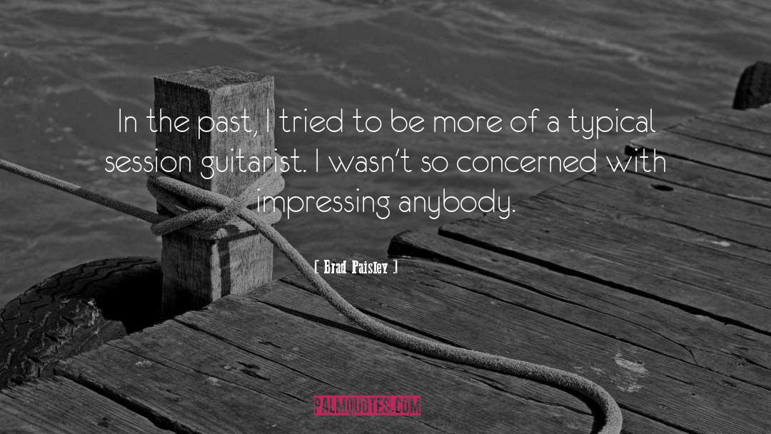 Brad Paisley Quotes: In the past, I tried