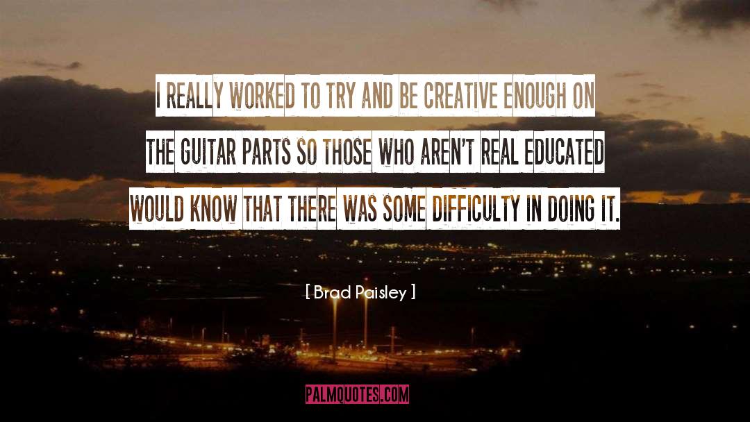 Brad Paisley Quotes: I really worked to try