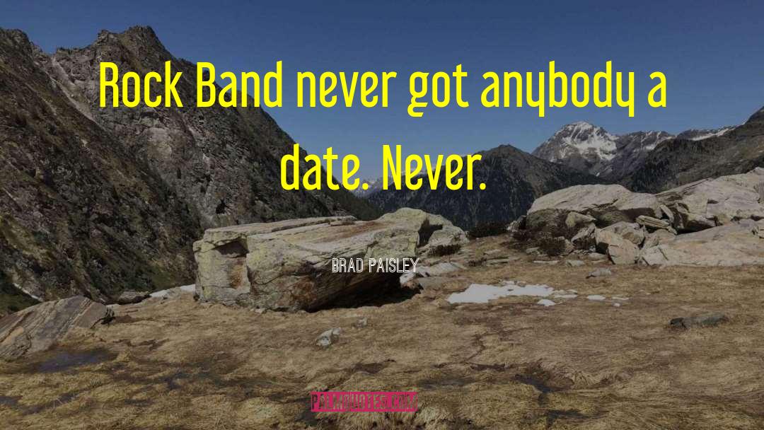 Brad Paisley Quotes: Rock Band never got anybody