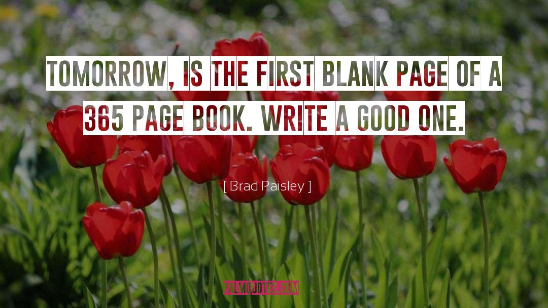 Brad Paisley Quotes: Tomorrow, is the first blank