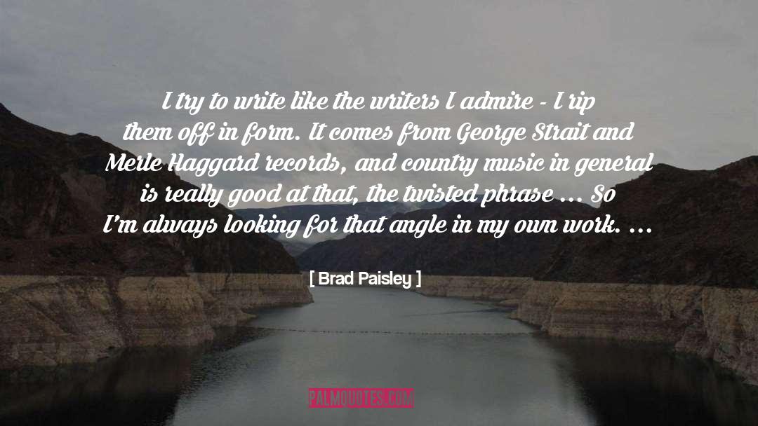 Brad Paisley Quotes: I try to write like