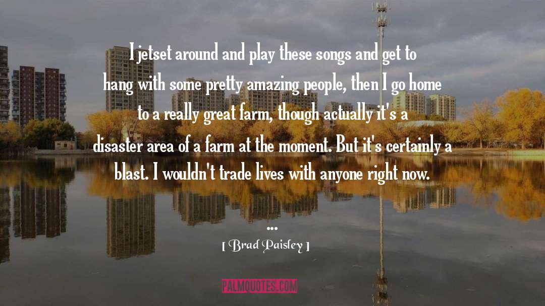 Brad Paisley Quotes: I jetset around and play