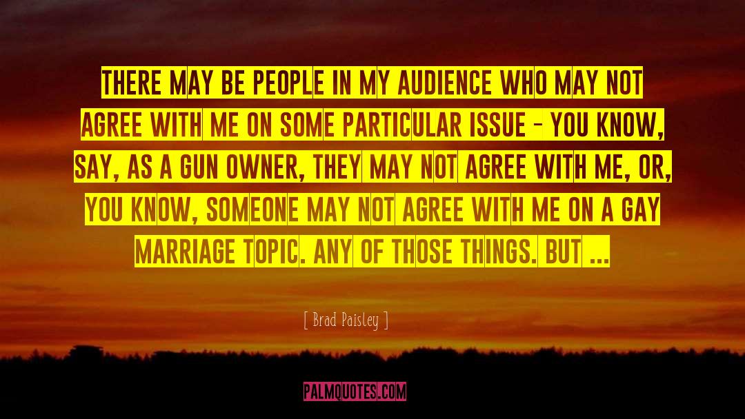 Brad Paisley Quotes: There may be people in