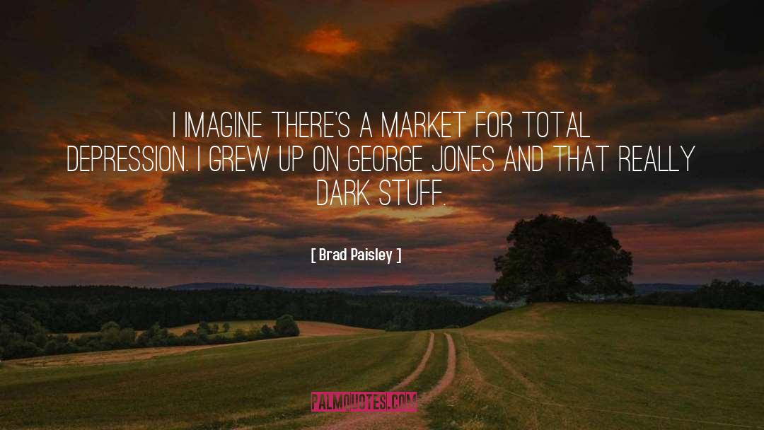 Brad Paisley Quotes: I imagine there's a market