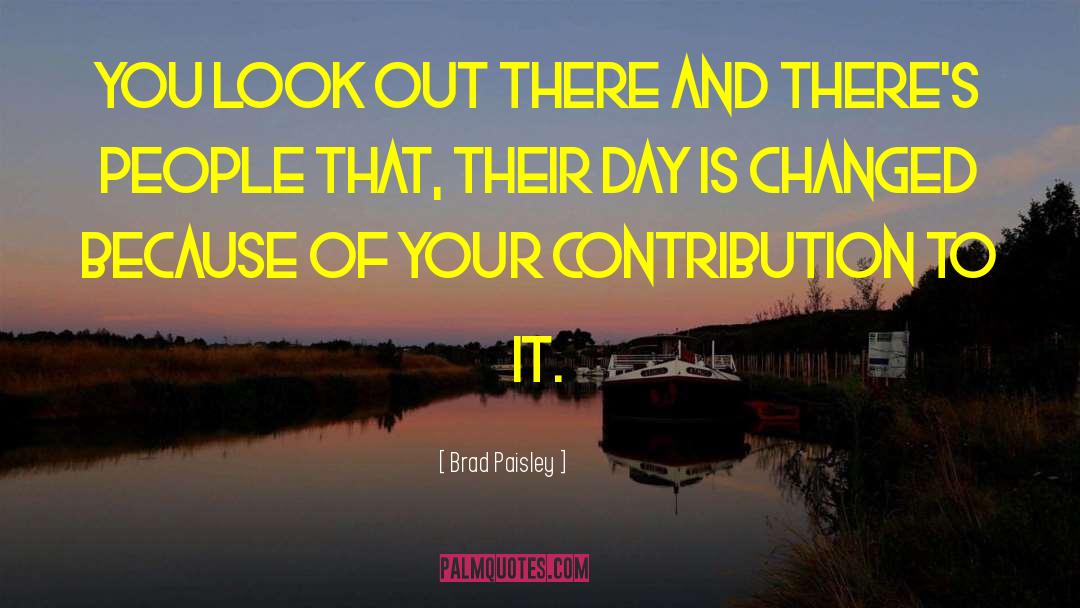 Brad Paisley Quotes: You look out there and