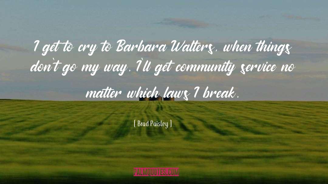 Brad Paisley Quotes: I get to cry to