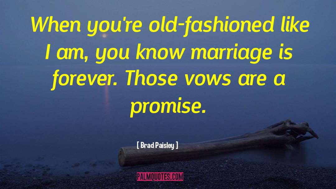 Brad Paisley Quotes: When you're old-fashioned like I