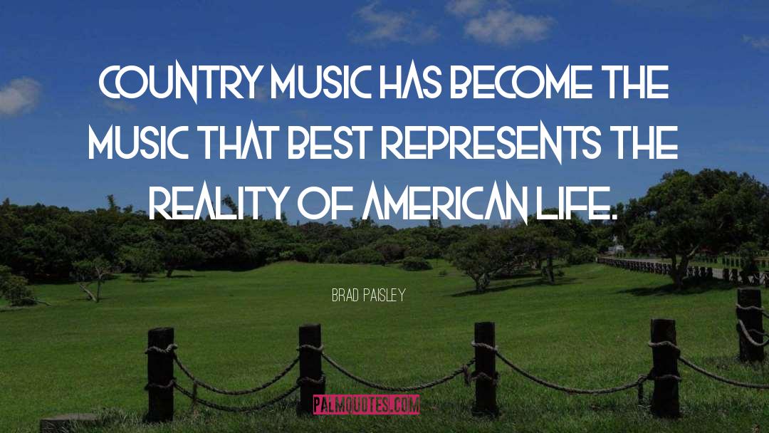 Brad Paisley Quotes: Country music has become the