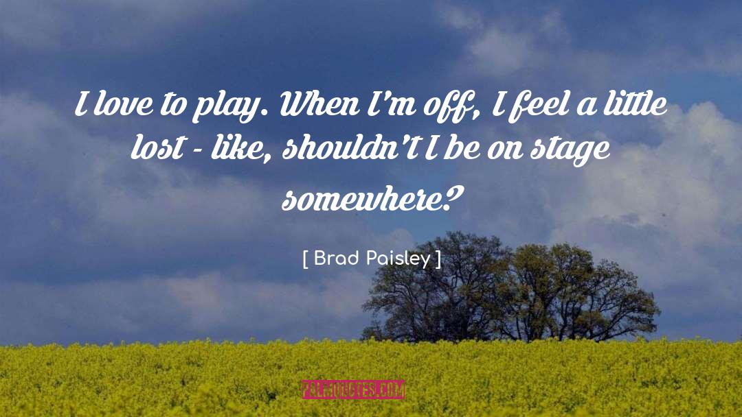 Brad Paisley Quotes: I love to play. When