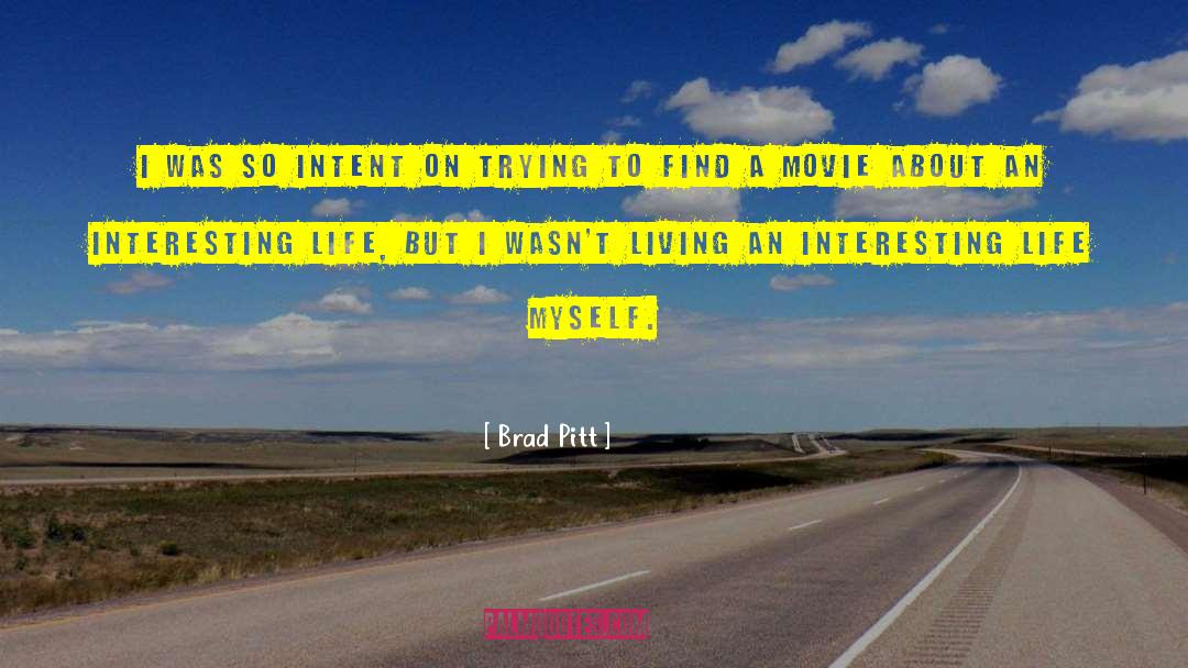 Brad Pitt Quotes: I was so intent on