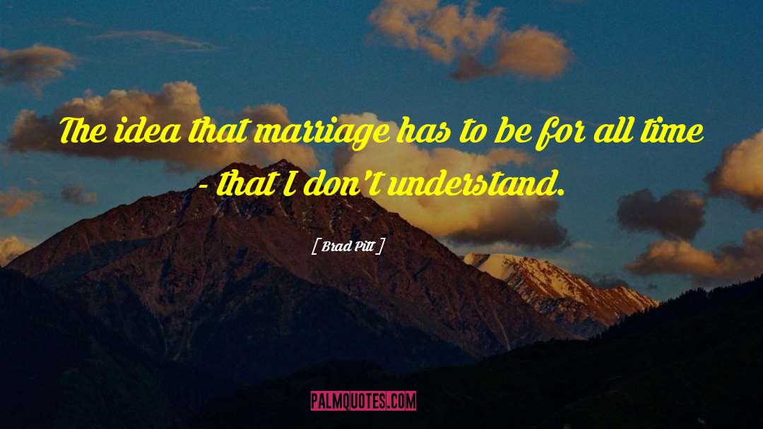 Brad Pitt Quotes: The idea that marriage has