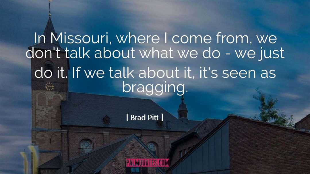 Brad Pitt Quotes: In Missouri, where I come