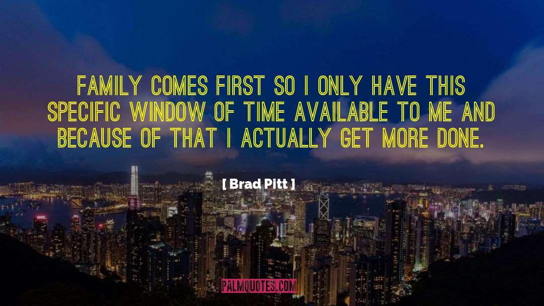 Brad Pitt Quotes: Family comes first so I