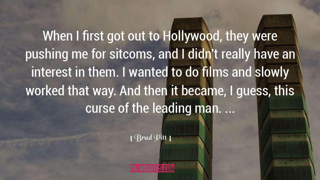 Brad Pitt Quotes: When I first got out