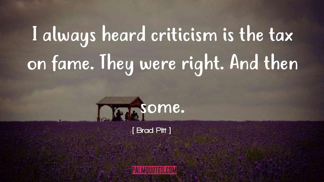 Brad Pitt Quotes: I always heard criticism is