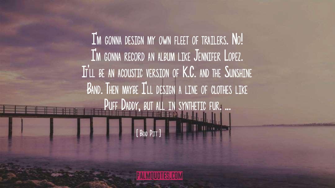 Brad Pitt Quotes: I'm gonna design my own