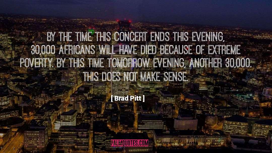 Brad Pitt Quotes: By the time this concert