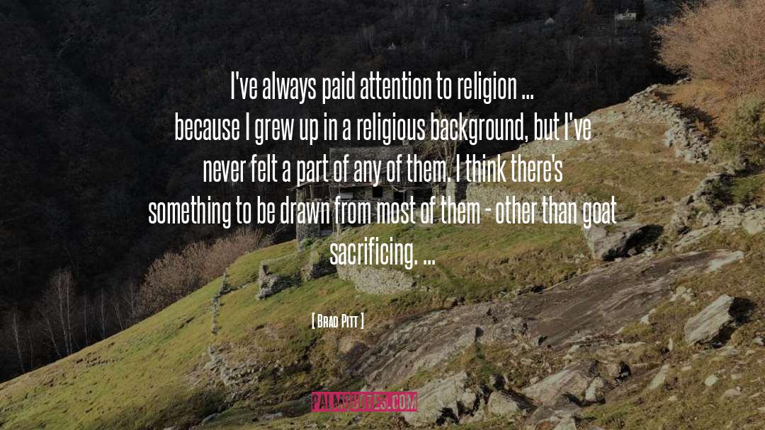Brad Pitt Quotes: I've always paid attention to