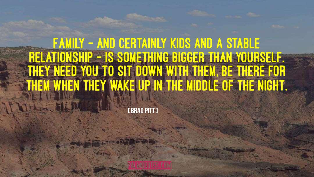 Brad Pitt Quotes: Family - and certainly kids