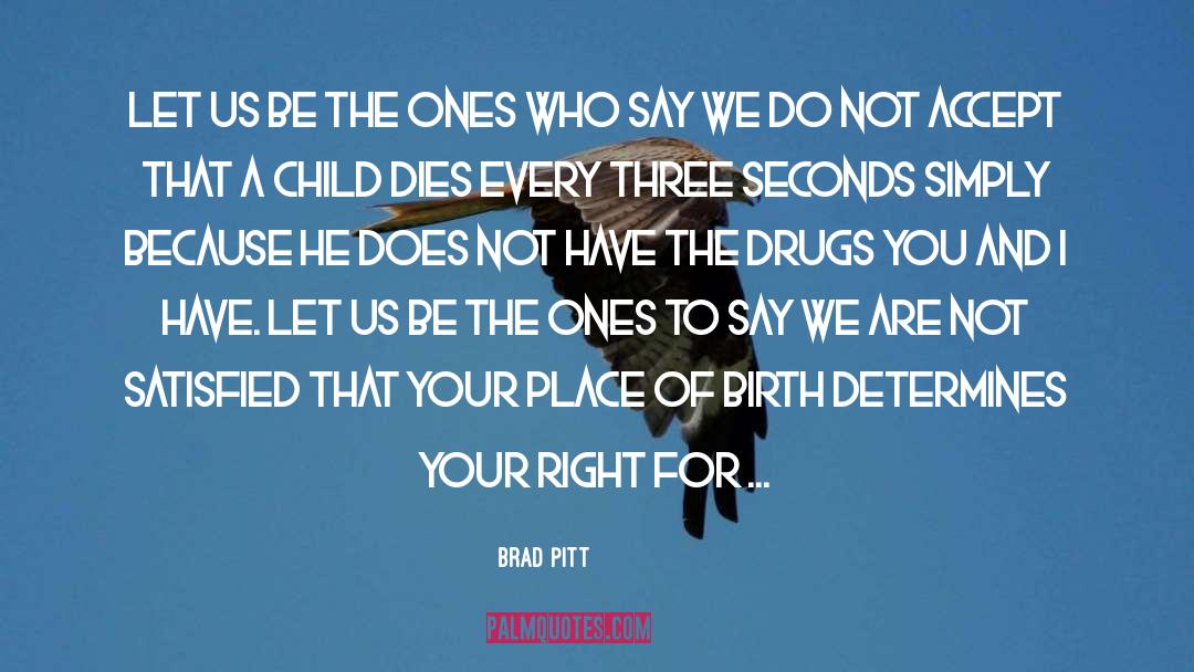 Brad Pitt Quotes: Let us be the ones