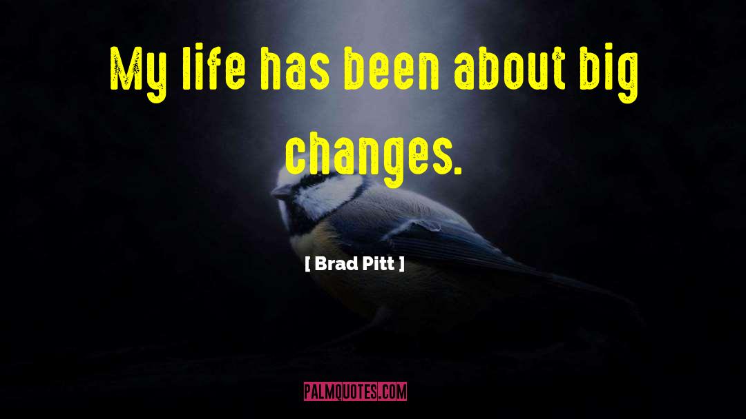 Brad Pitt Quotes: My life has been about