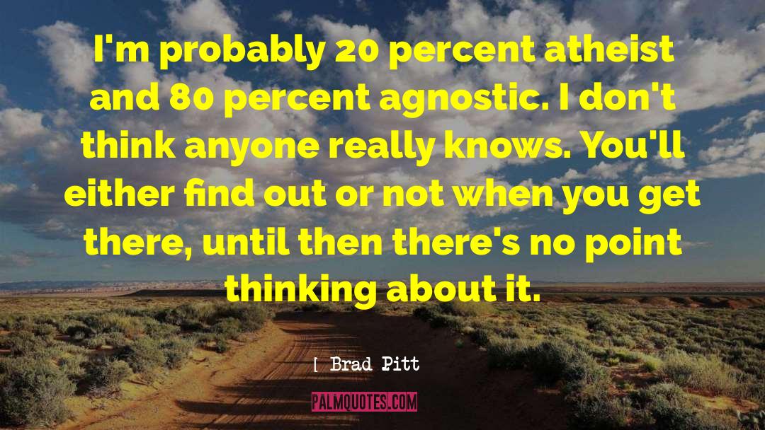Brad Pitt Quotes: I'm probably 20 percent atheist