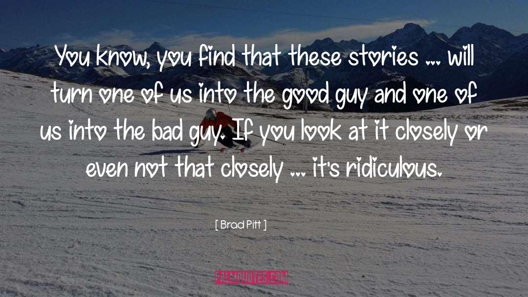 Brad Pitt Quotes: You know, you find that