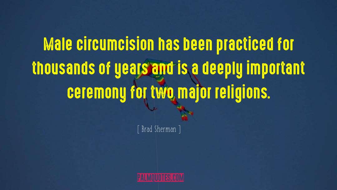 Brad Sherman Quotes: Male circumcision has been practiced