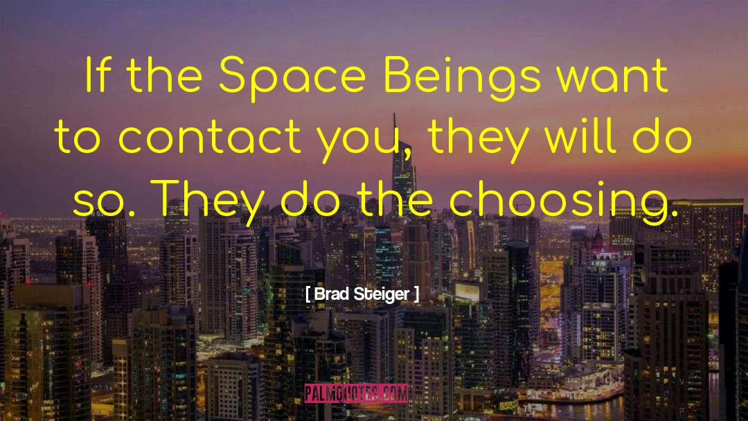 Brad Steiger Quotes: If the Space Beings want