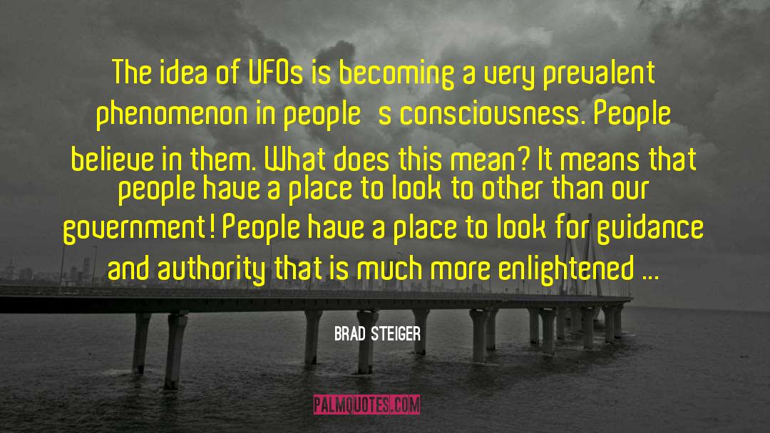 Brad Steiger Quotes: The idea of UFOs is