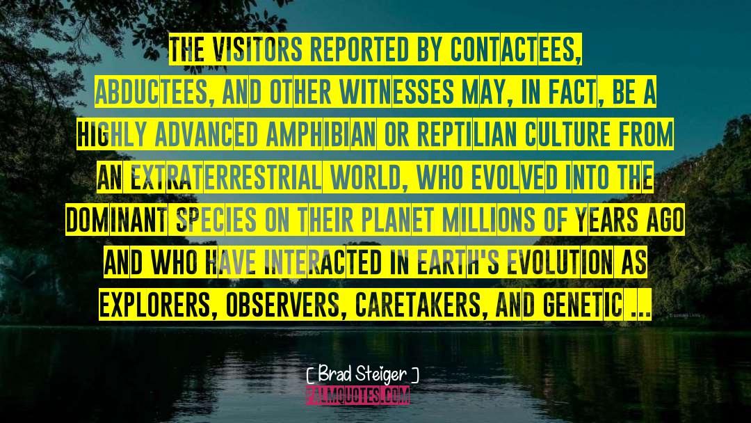 Brad Steiger Quotes: The Visitors reported by contactees,