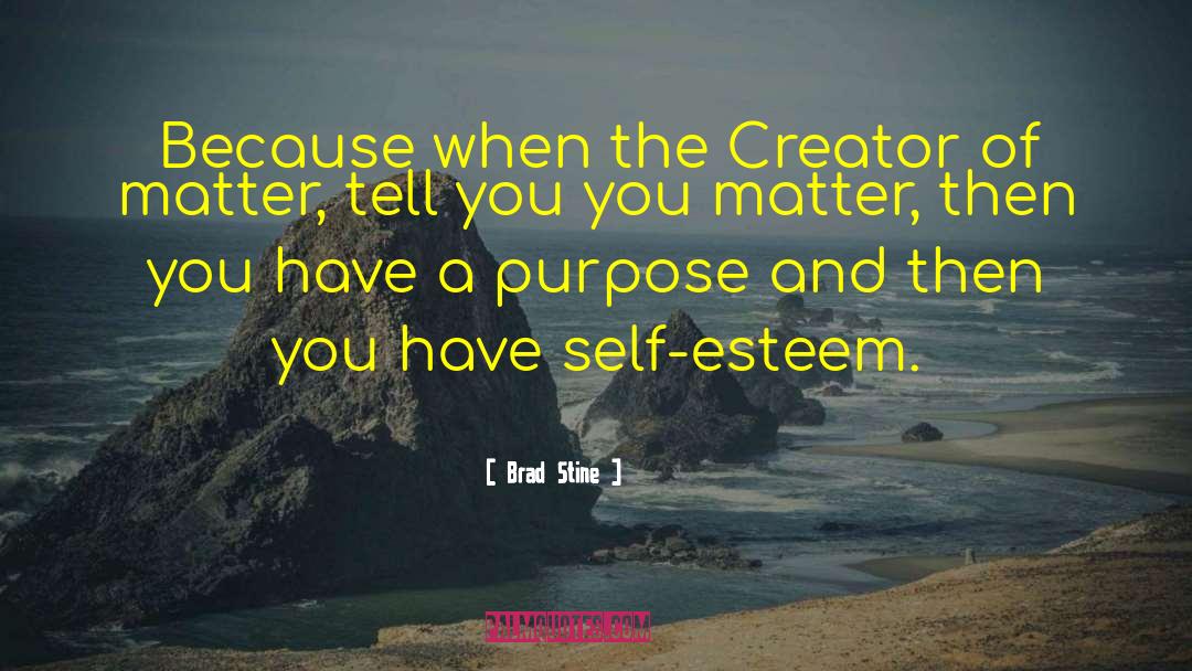 Brad Stine Quotes: Because when the Creator of