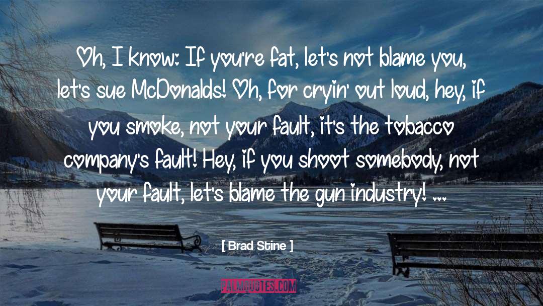 Brad Stine Quotes: Oh, I know: If you're