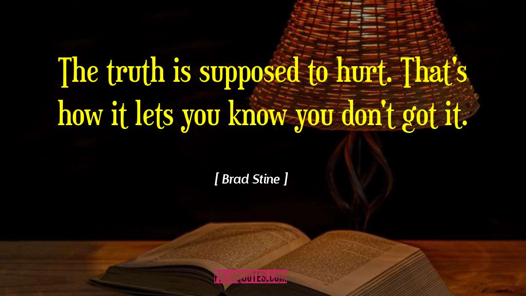 Brad Stine Quotes: The truth is supposed to