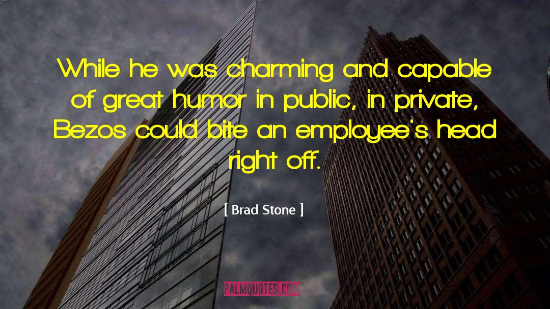 Brad Stone Quotes: While he was charming and