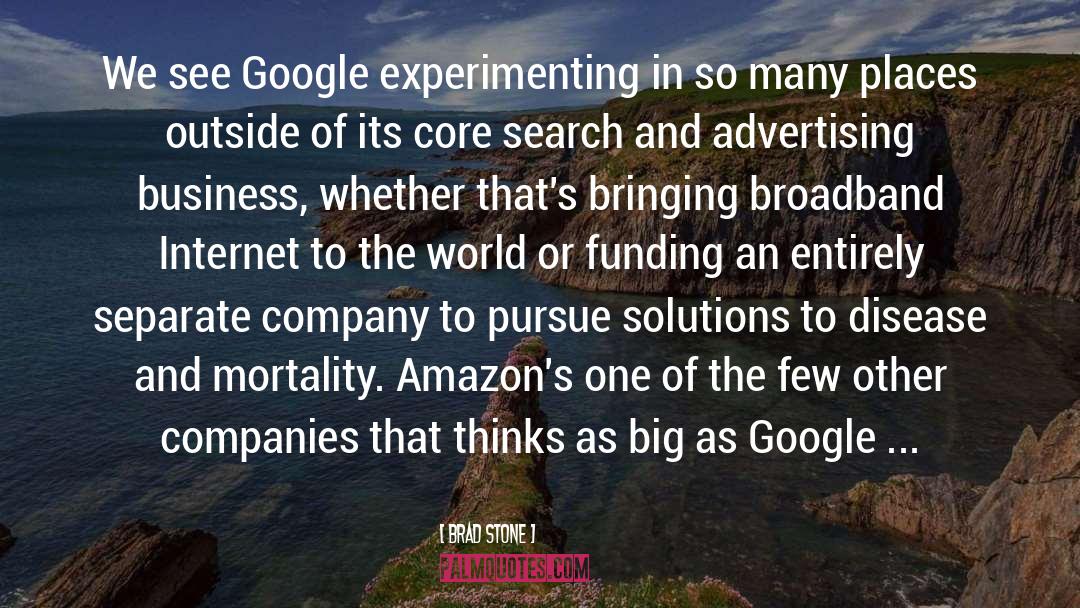 Brad Stone Quotes: We see Google experimenting in