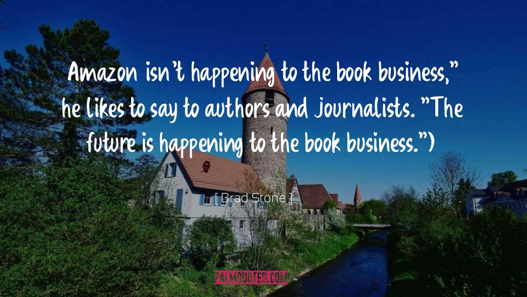 Brad Stone Quotes: Amazon isn't happening to the