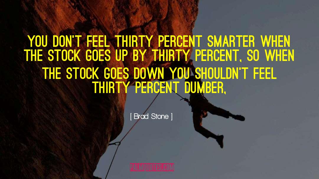 Brad Stone Quotes: You don't feel thirty percent
