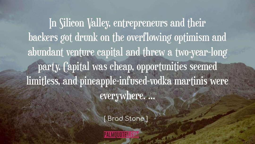 Brad Stone Quotes: In Silicon Valley, entrepreneurs and