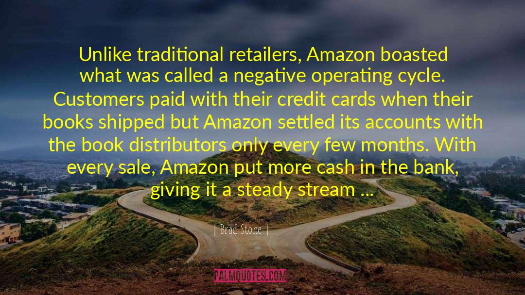 Brad Stone Quotes: Unlike traditional retailers, Amazon boasted