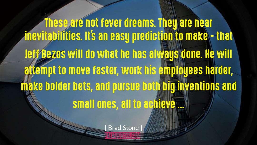 Brad Stone Quotes: These are not fever dreams.