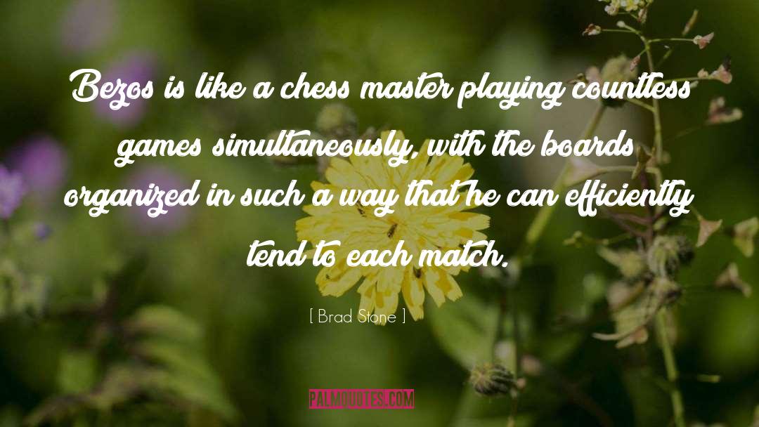 Brad Stone Quotes: Bezos is like a chess