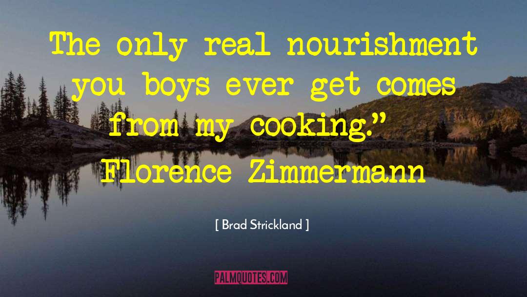 Brad Strickland Quotes: The only real nourishment you