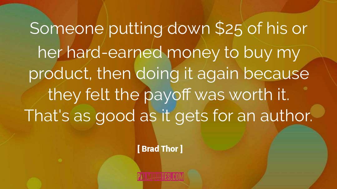 Brad Thor Quotes: Someone putting down $25 of