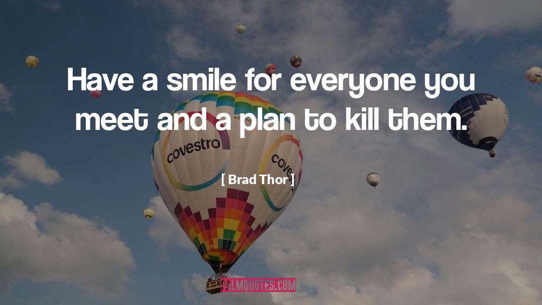 Brad Thor Quotes: Have a smile for everyone