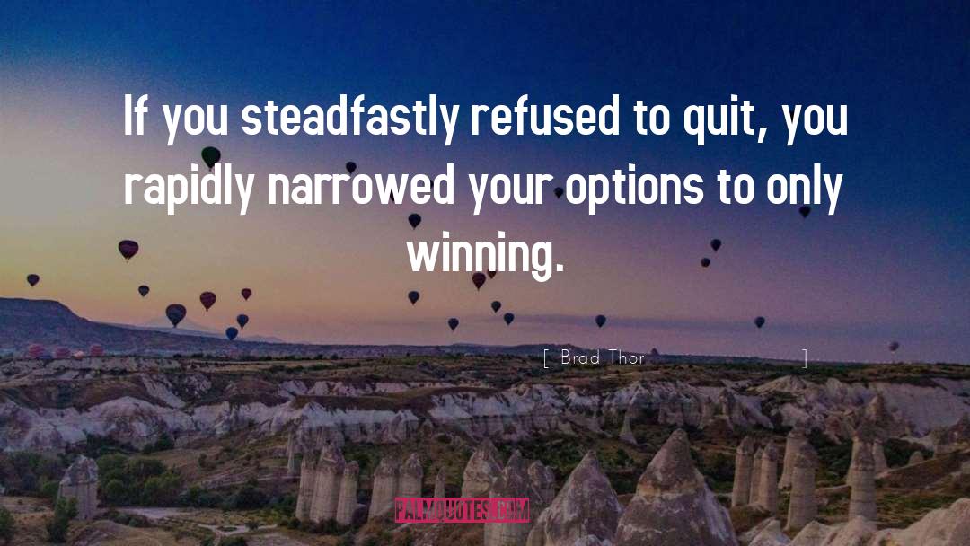 Brad Thor Quotes: If you steadfastly refused to