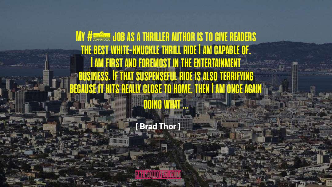 Brad Thor Quotes: My #1 job as a