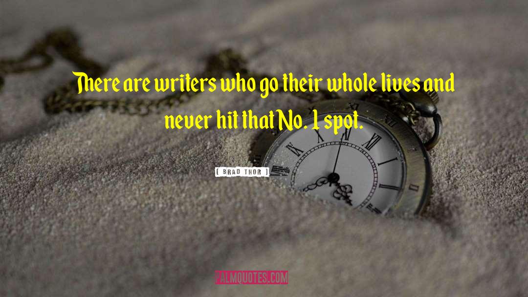 Brad Thor Quotes: There are writers who go