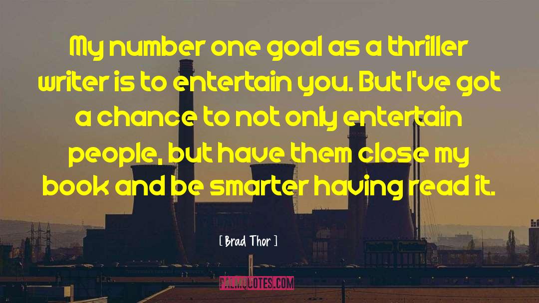 Brad Thor Quotes: My number one goal as